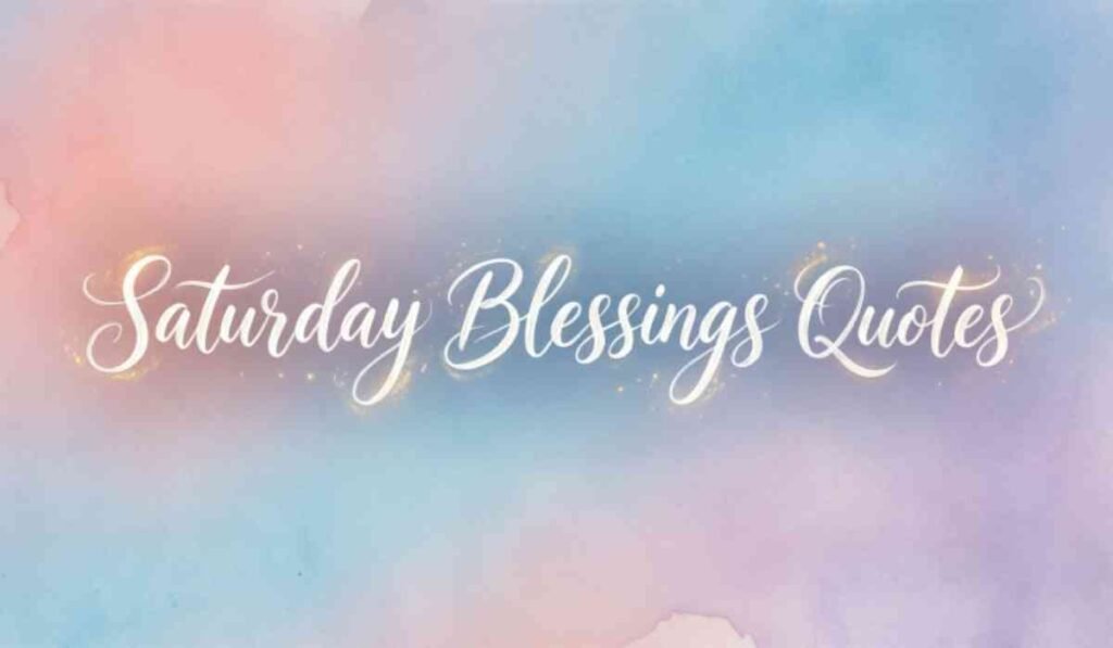 Saturday Blessings Quotes